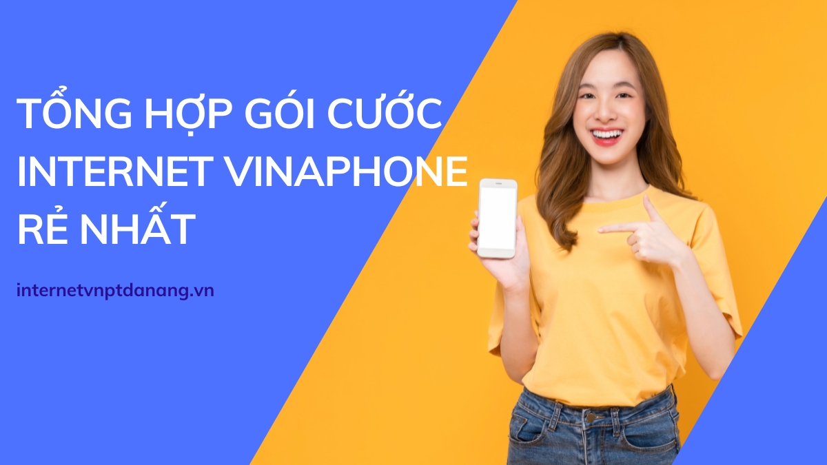 Gói Cước Internet Vinaphone Rẻ Nhất